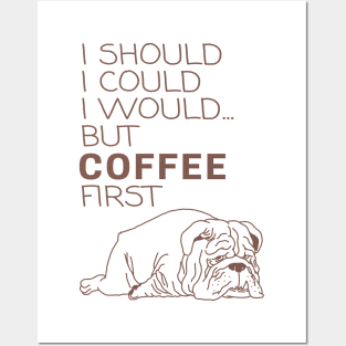 I Should... But Coffee First bulldog Posters and Art